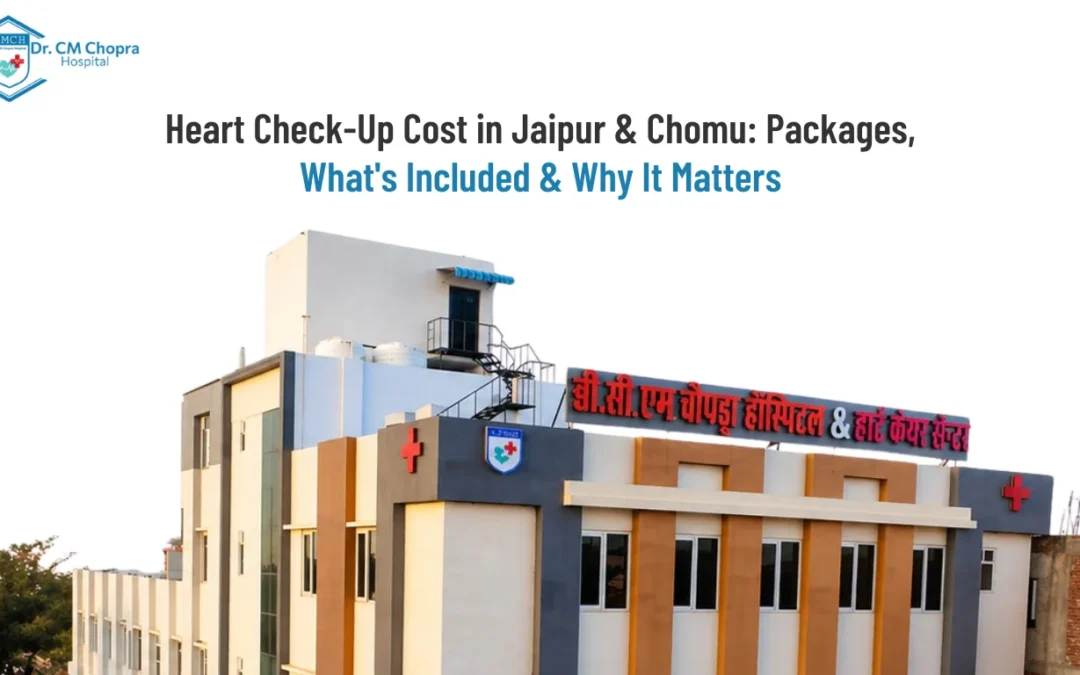 Heart Check-Up Cost in Jaipur & Chomu: Packages, What’s Included & Why It Matters